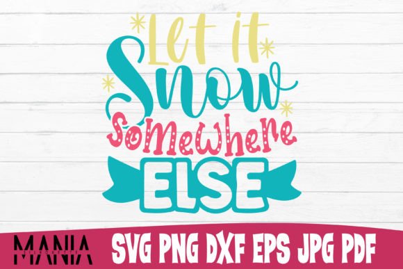 Let It Snow Somewhere else Svg Graphics and Graphic Templates Review
