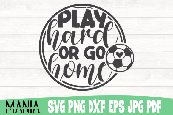 Play Hard or Go Home Soccer Svg Cut File Graphics and Graphic Templates Review